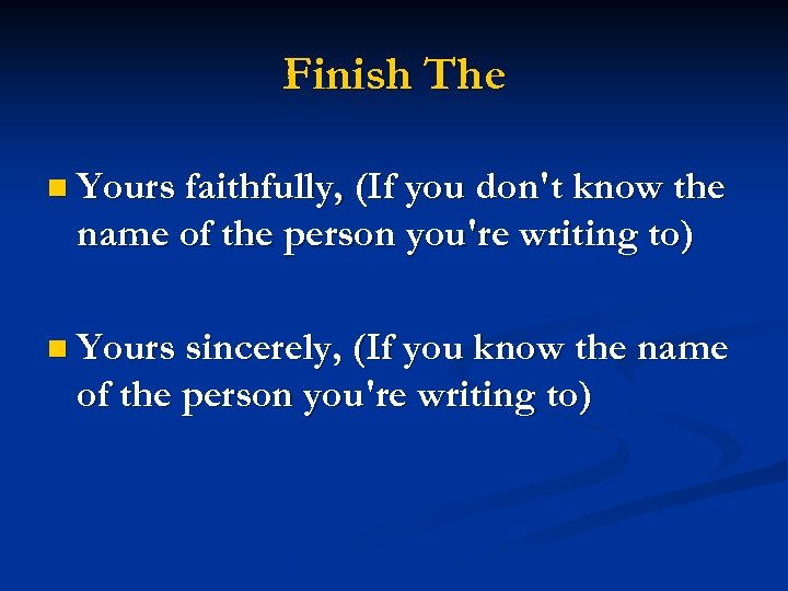 Finish The n Yours faithfully, (If you don't know the name of the person