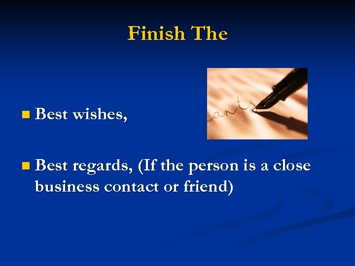 Finish The n Best wishes, n Best regards, (If the person is a close