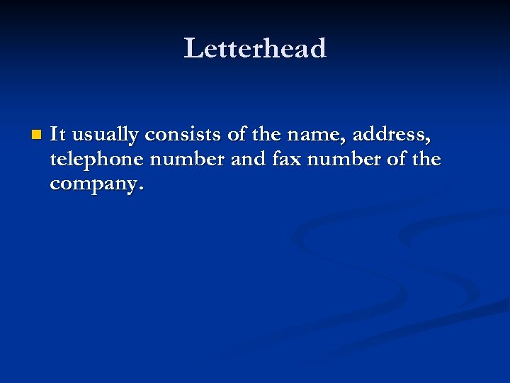 Letterhead n It usually consists of the name, address, telephone number and fax number