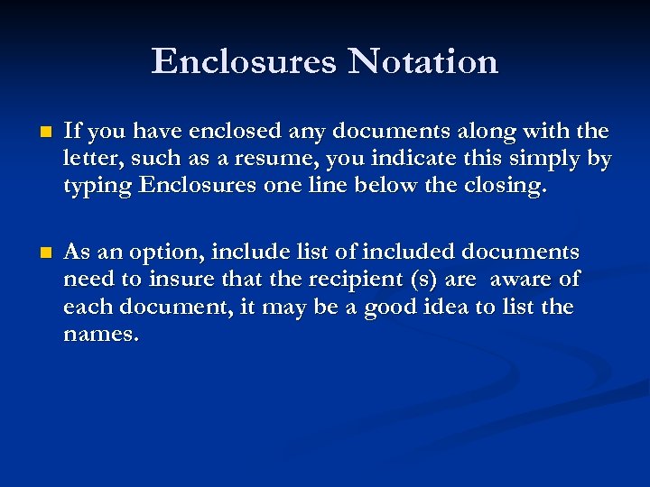 Enclosures Notation n If you have enclosed any documents along with the letter, such