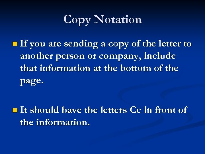 Copy Notation n If you are sending a copy of the letter to another