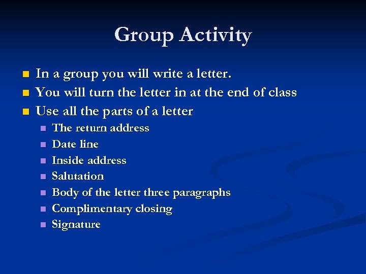 Group Activity n n n In a group you will write a letter. You