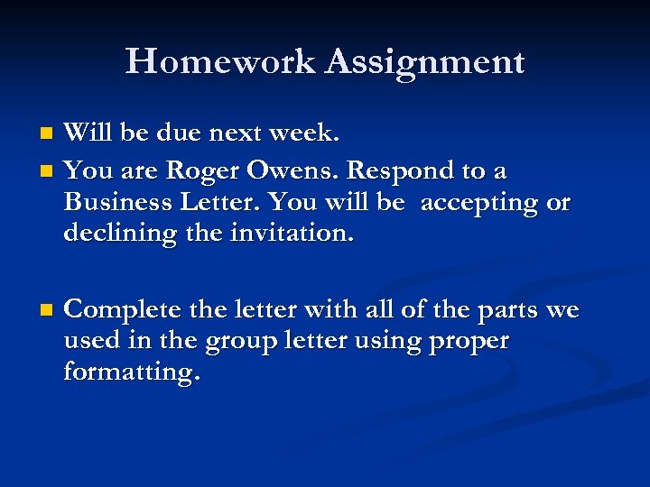 Homework Assignment Will be due next week. n You are Roger Owens. Respond to