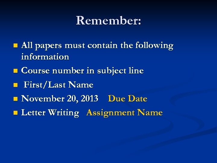 Remember: All papers must contain the following information n Course number in subject line