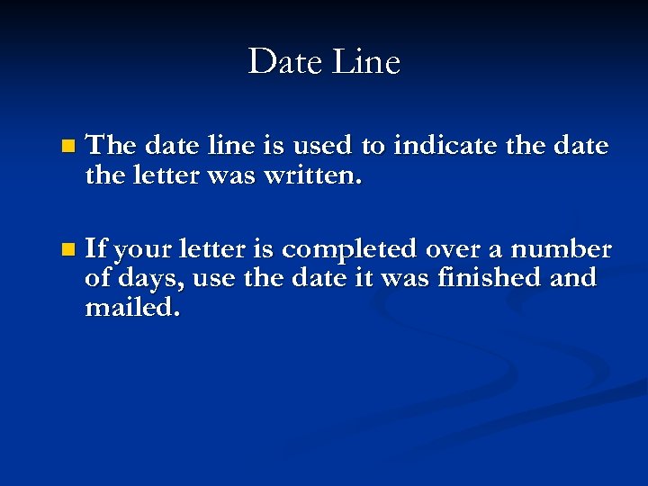 Date Line n The date line is used to indicate the date the letter