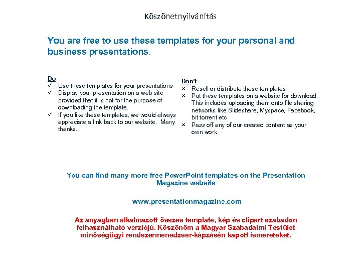 Köszönetnyilvánítás You are free to use these templates for your personal and business presentations.