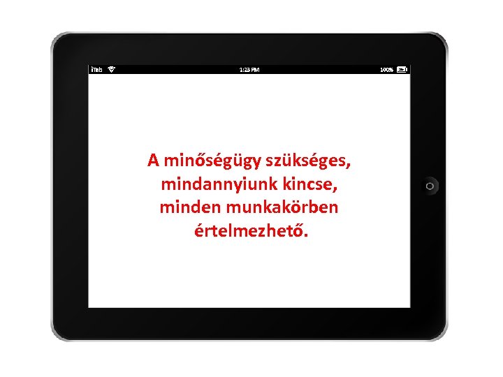 A minőségügy szükséges, mindannyiunk kincse, minden munkakörben értelmezhető. 