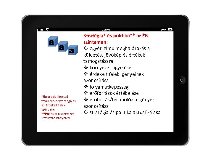 *Stratégia: hosszú távra tervezett reagálás az érdekelt felek igényeire **Politika: a szervezet útmutató irányelvei
