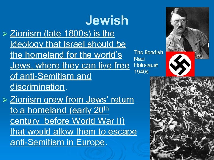 Jewish Ø Zionism (late 1800 s) is the ideology that Israel should be the