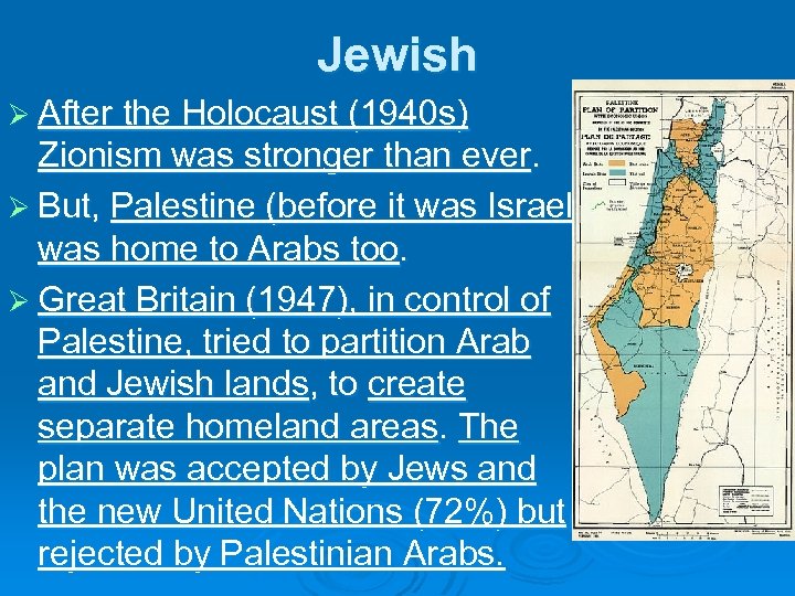 Jewish Ø After the Holocaust (1940 s) Zionism was stronger than ever. Ø But,