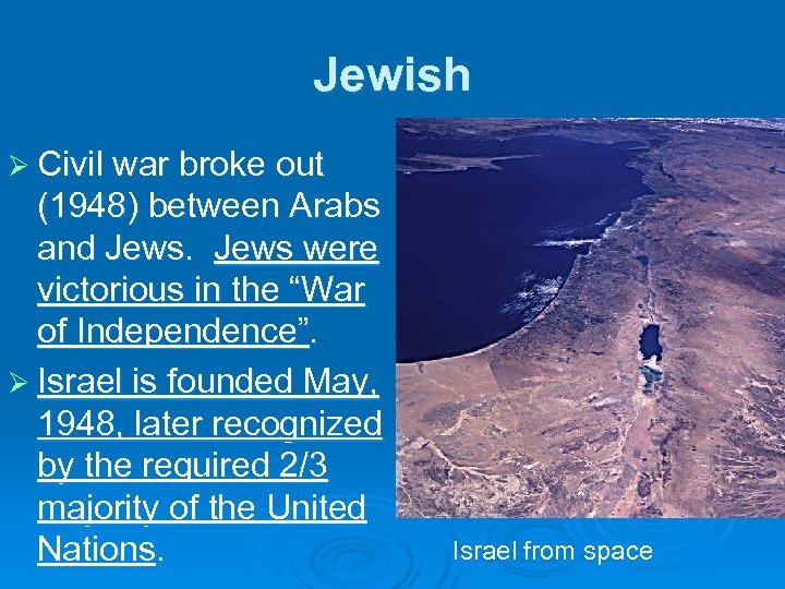 Jewish Ø Civil war broke out (1948) between Arabs and Jews were victorious in