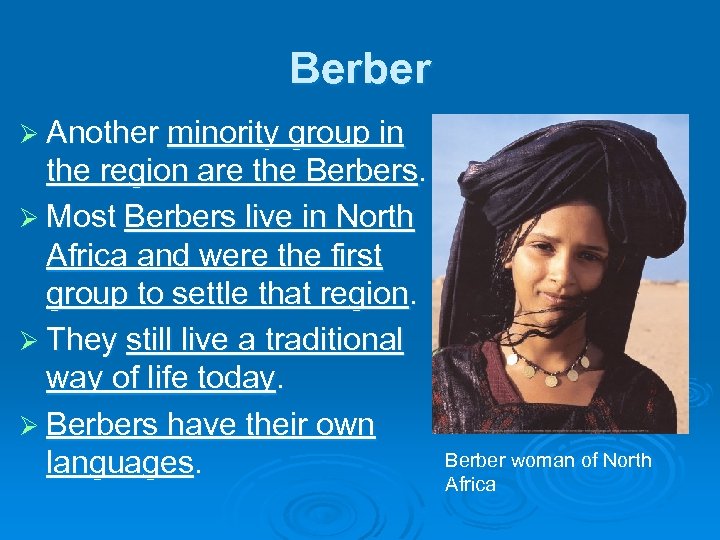 Berber Ø Another minority group in the region are the Berbers. Ø Most Berbers