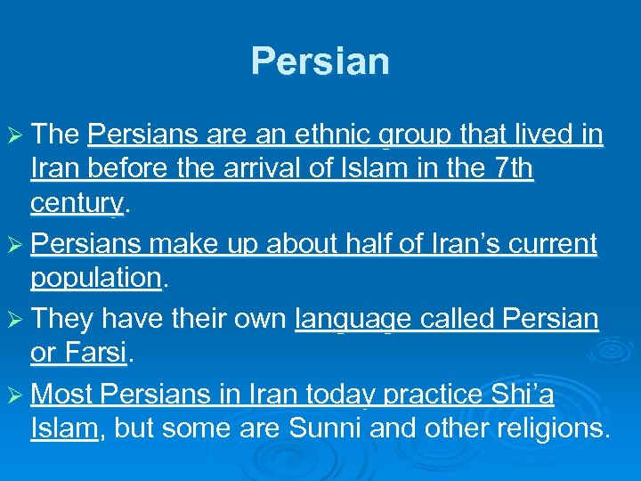 Persian Ø The Persians are an ethnic group that lived in Iran before the
