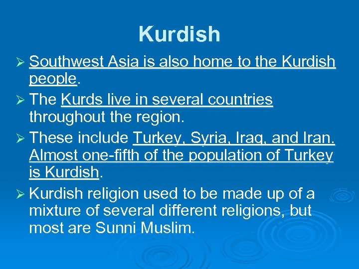 Kurdish Ø Southwest Asia is also home to the Kurdish people. Ø The Kurds