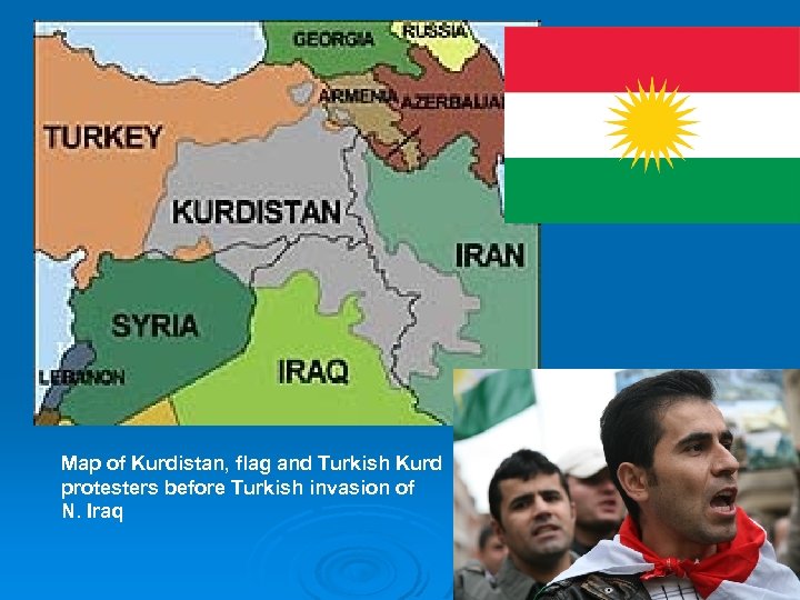 Map of Kurdistan, flag and Turkish Kurd protesters before Turkish invasion of N. Iraq