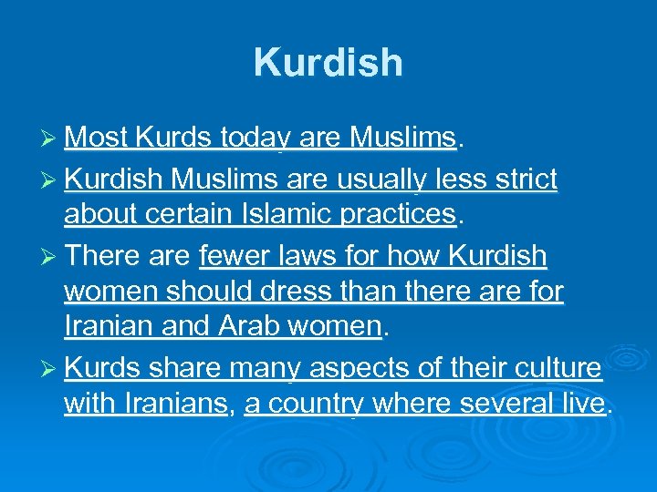 Kurdish Ø Most Kurds today are Muslims. Ø Kurdish Muslims are usually less strict