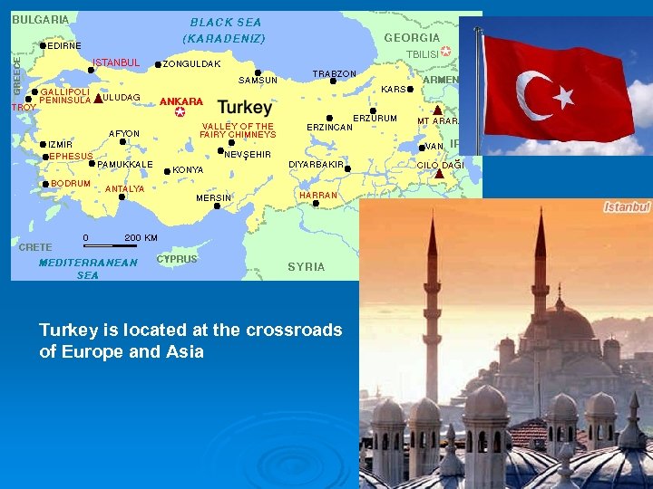 Turkey is located at the crossroads of Europe and Asia 