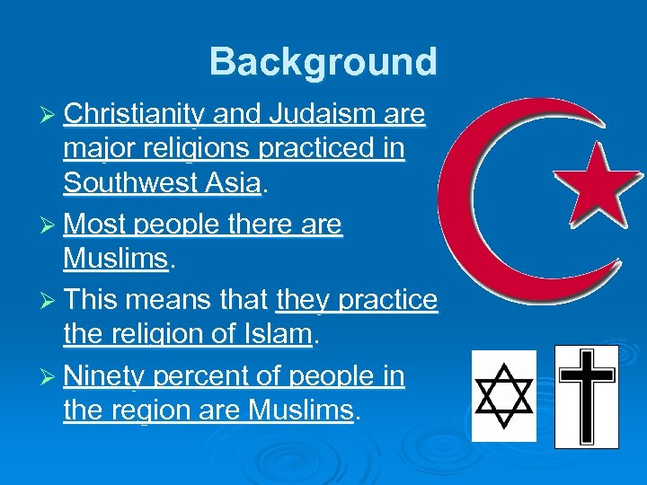Background Ø Christianity and Judaism are major religions practiced in Southwest Asia. Ø Most