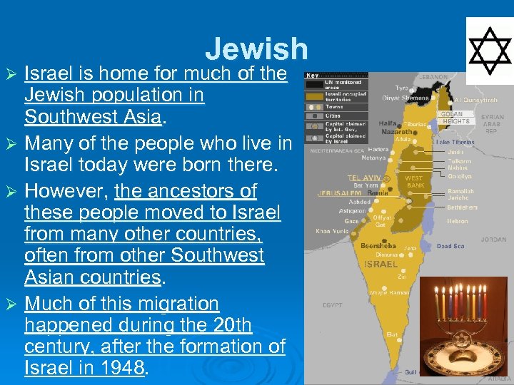Jewish Israel is home for much of the Jewish population in Southwest Asia. Ø