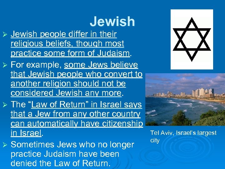 Jewish people differ in their religious beliefs, though most practice some form of Judaism.