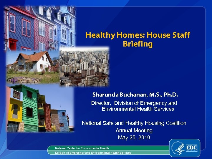 Healthy Homes: House Staff Briefing Sharunda Buchanan, M. S. , Ph. D. Director, Division