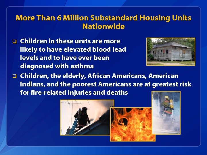 More Than 6 Million Substandard Housing Units Nationwide q q Children in these units