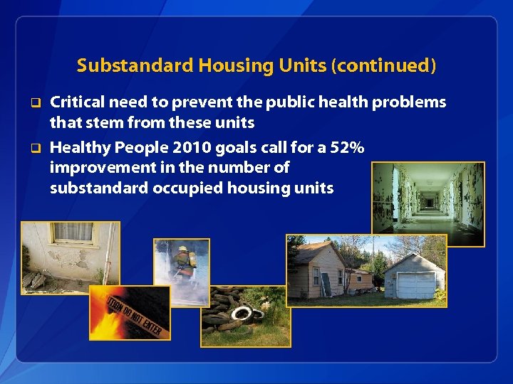 Substandard Housing Units (continued) q q Critical need to prevent the public health problems