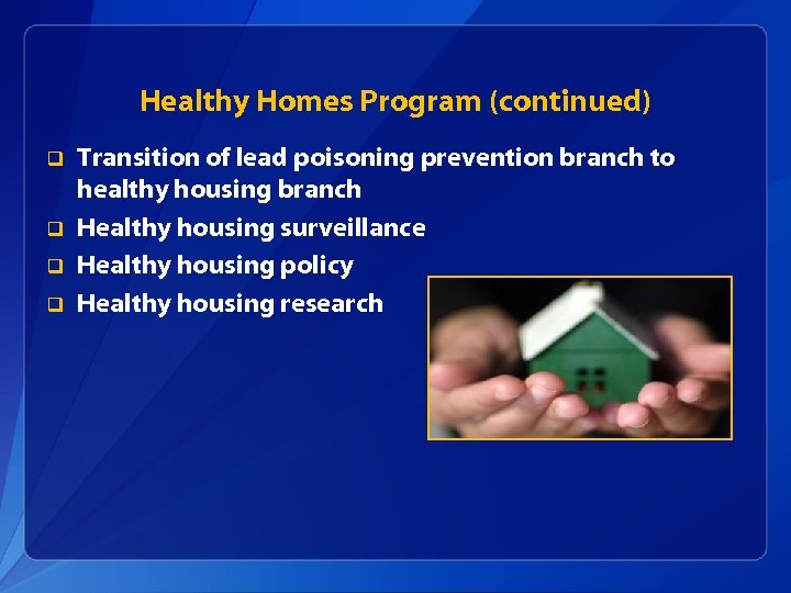 Healthy Homes Program (continued) q q Transition of lead poisoning prevention branch to healthy