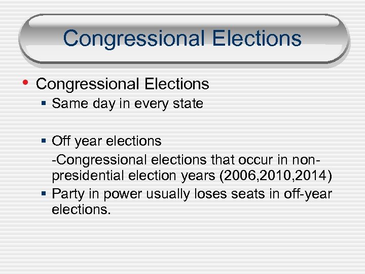 Congressional Elections • Congressional Elections § Same day in every state § Off year