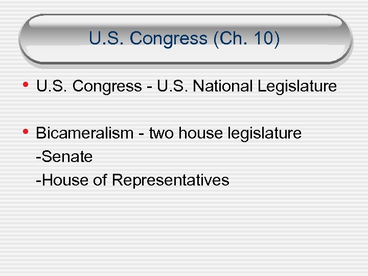 U. S. Congress (Ch. 10) • U. S. Congress - U. S. National Legislature