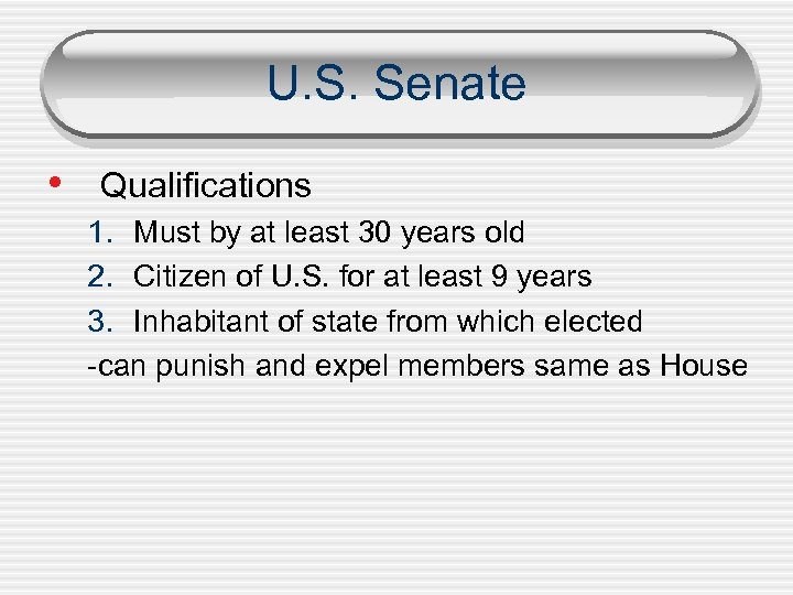 U. S. Senate • Qualifications 1. Must by at least 30 years old 2.