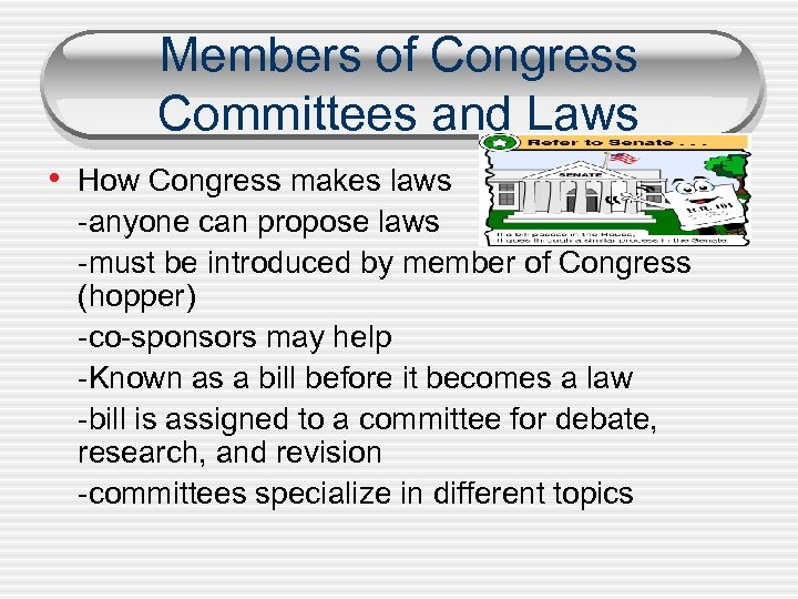 Members of Congress Committees and Laws • How Congress makes laws -anyone can propose