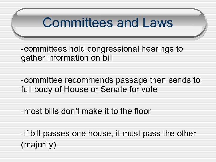 Committees and Laws -committees hold congressional hearings to gather information on bill -committee recommends