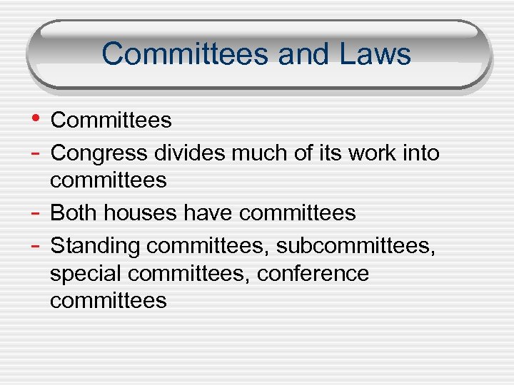 Committees and Laws • Committees - Congress divides much of its work into -