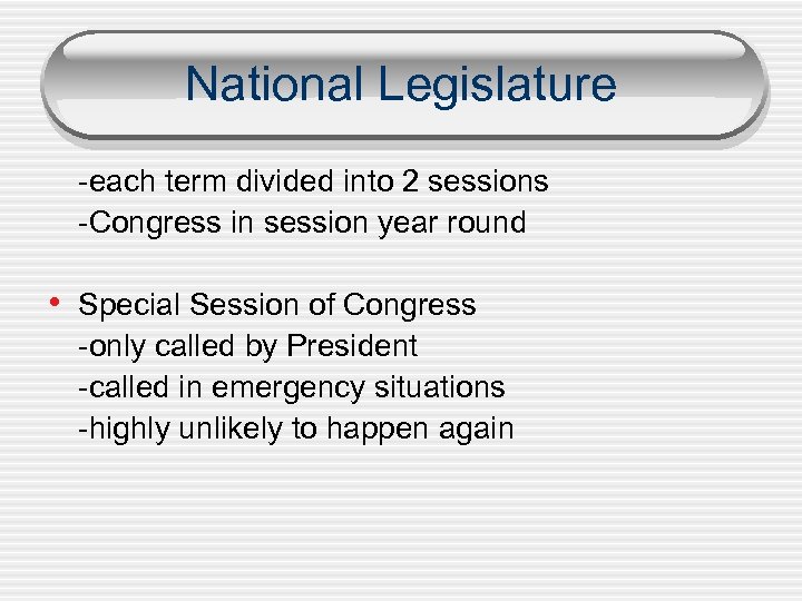 National Legislature -each term divided into 2 sessions -Congress in session year round •