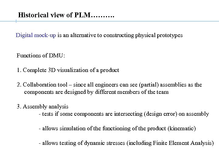 Historical view of PLM………. Digital mock-up is an alternative to constructing physical prototypes Functions