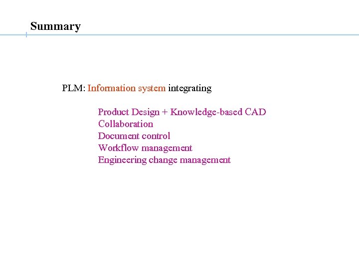 Summary PLM: Information system integrating Product Design + Knowledge-based CAD Collaboration Document control Workflow