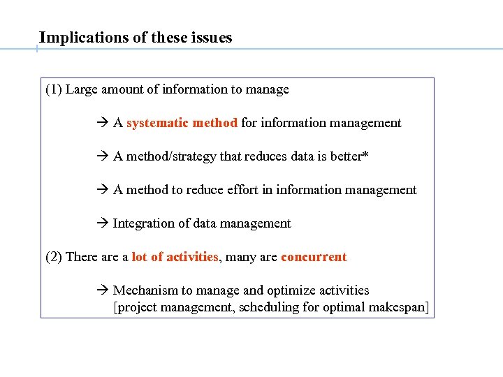 Implications of these issues (1) Large amount of information to manage A systematic method