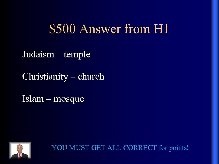 $500 Answer from H 1 Judaism – temple Christianity – church Islam – mosque