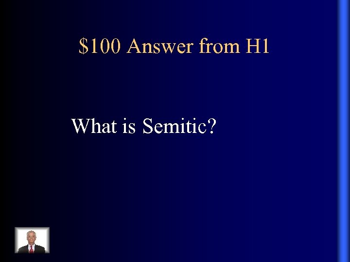 $100 Answer from H 1 What is Semitic? 