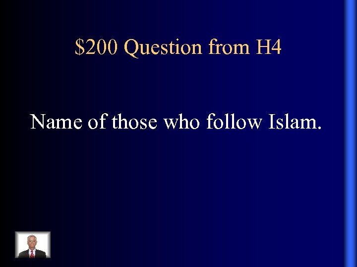 $200 Question from H 4 Name of those who follow Islam. 