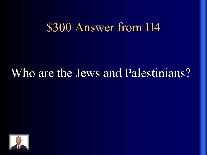 $300 Answer from H 4 Who are the Jews and Palestinians? 