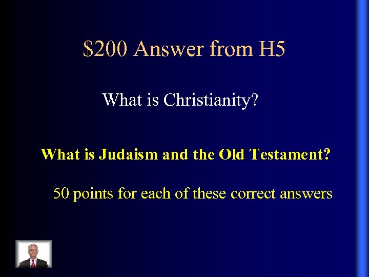 $200 Answer from H 5 What is Christianity? What is Judaism and the Old