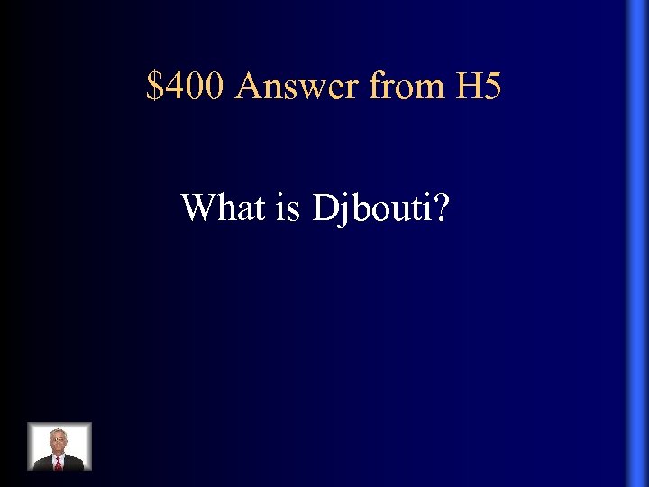$400 Answer from H 5 What is Djbouti? 