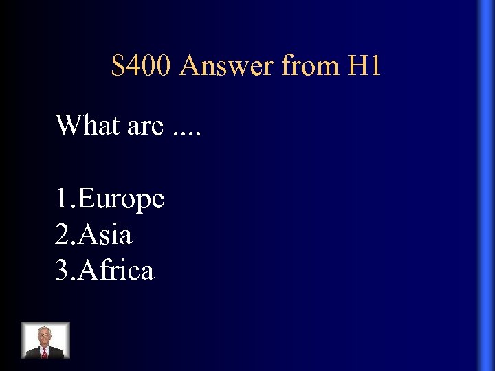 $400 Answer from H 1 What are. . 1. Europe 2. Asia 3. Africa