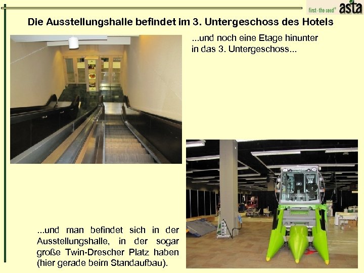 Die Ausstellungshalle befindet im 3. Untergeschoss des Hotels. . . und noch eine Etage