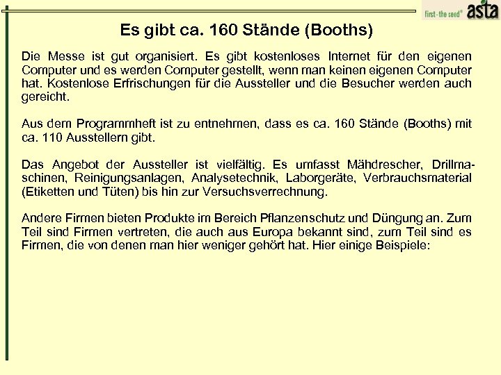 Es gibt ca. 160 Stände (Booths) Die Messe ist gut organisiert. Es gibt kostenloses