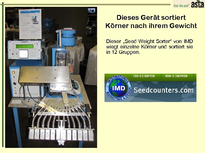 Dieses Gerät sortiert Körner nach ihrem Gewicht Dieser „Seed Weight Sorter“ von IMD wiegt