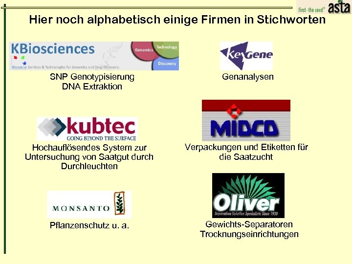 Hier noch alphabetisch einige Firmen in Stichworten SNP Genotypisierung DNA Extraktion Hochauflösendes System zur