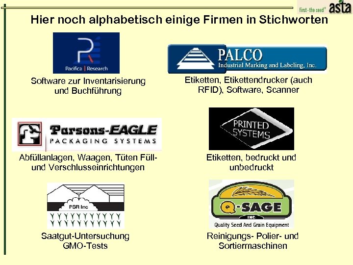 Hier noch alphabetisch einige Firmen in Stichworten Software zur Inventarisierung und Buchführung Abfüllanlagen, Waagen,